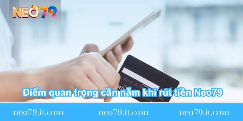 diem quan trong can nam khi rut tien neo79 diem-quan-trong-can-nam-khi-rut-tien-neo79