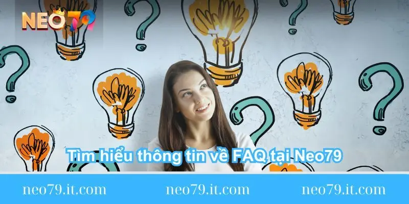 tim hieu thong tin ve faq tai neo79 Tìm hiểu thông tin về FAQ tại Neo79