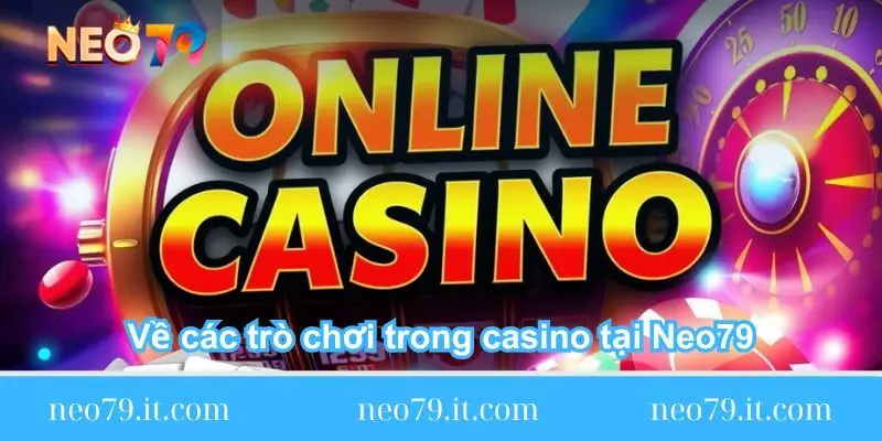 ve cac tro choi trong casino tai neo79 ve-cac-tro-choi-trong-casino-tai-neo79